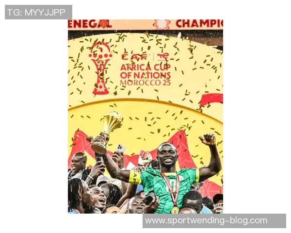 马内引领塞内加尔捧杯时刻荣耀时刻非洲杯冠军荣耀归属
